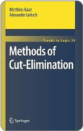 Matthias Baaz, Alexander Leitsch. Methods of Cut Elimination. Springer, 2011